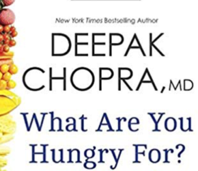 What Are You Hungry For? By Deepak Chopra MD