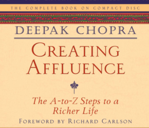 Creating Affluence by Deepak Chopra MD