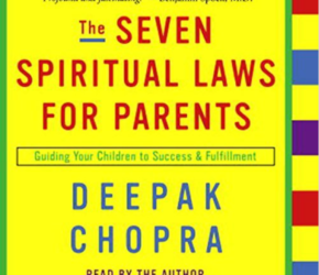 The Seven Spiritual Laws Of Success for Parents by Deepak Chopra MD