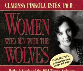 Woman Who Run with the Wolves: Myths and Stories of the Wild Woman Archetype by Clarissa Pinkola