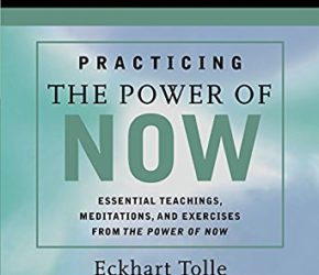 Practicing the Power of Now by Eckhart Tolle