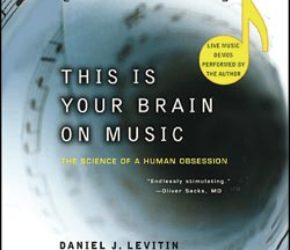 This is Your Brain on Music: The Science of a Human Obsession by Daniel J. Levitin