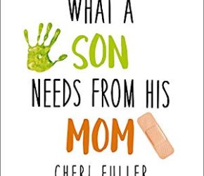 What a Son Needs from His Mom by Cheri Fuller